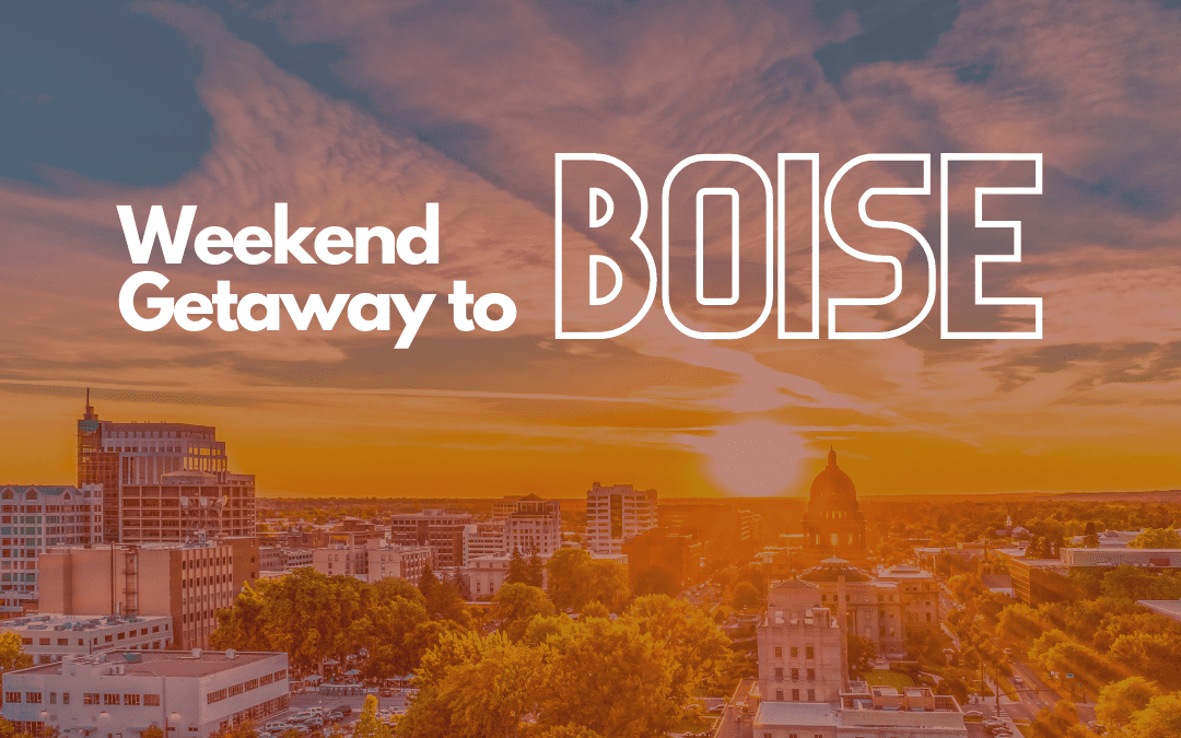 The Ultimate Weekend Getaway to Boise