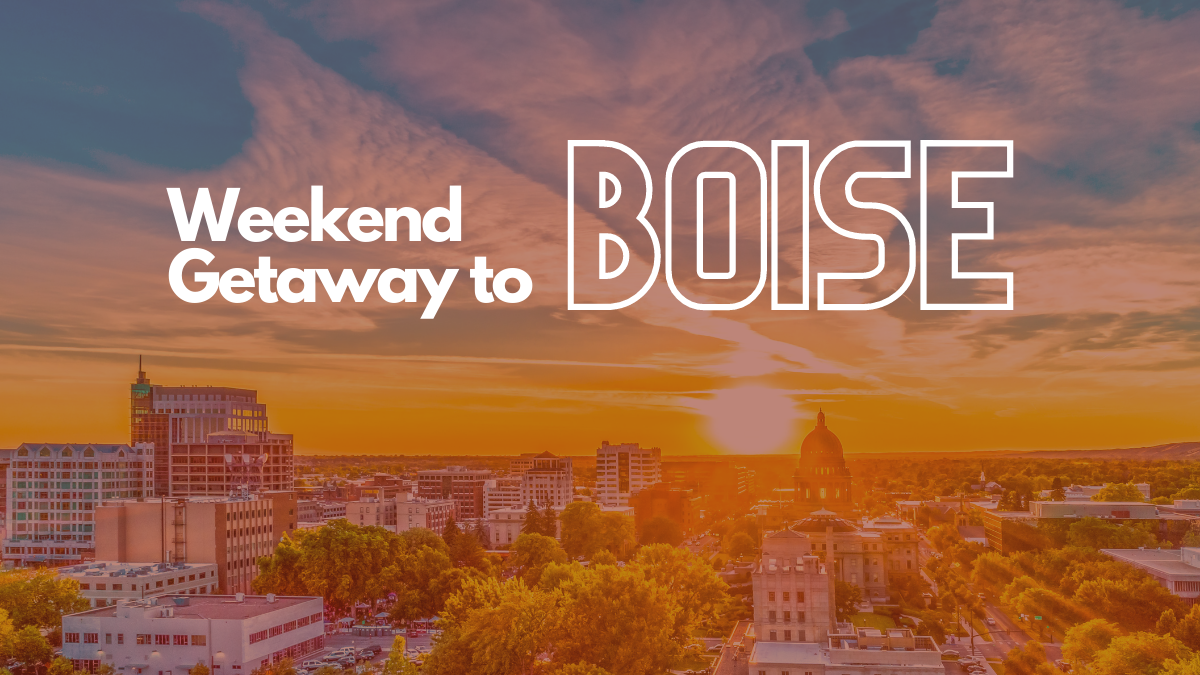 The Ultimate Weekend Getaway to Boise