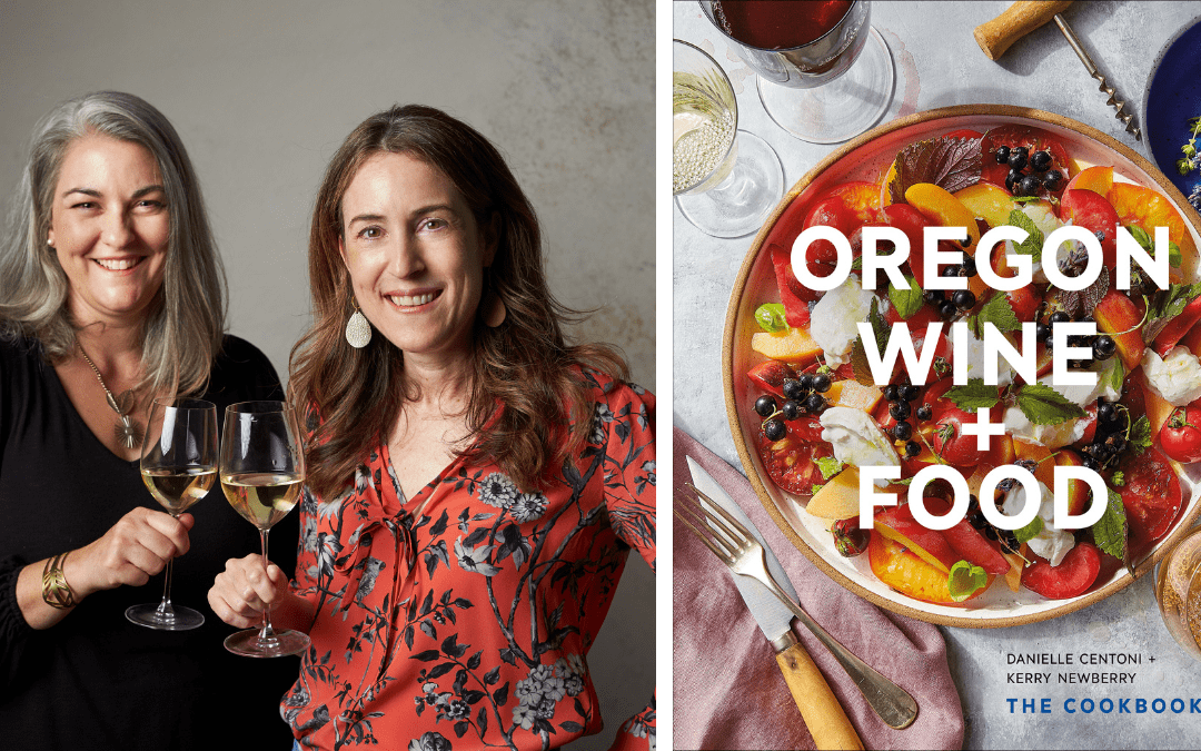 Oregon Wine + Food, New Book by Local Authors Danielle Centoni and Kerry Newberry, Released Today