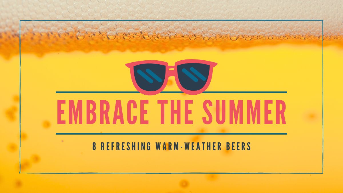Embrace the Summer: 8 Refreshing Warm-Weather Beers