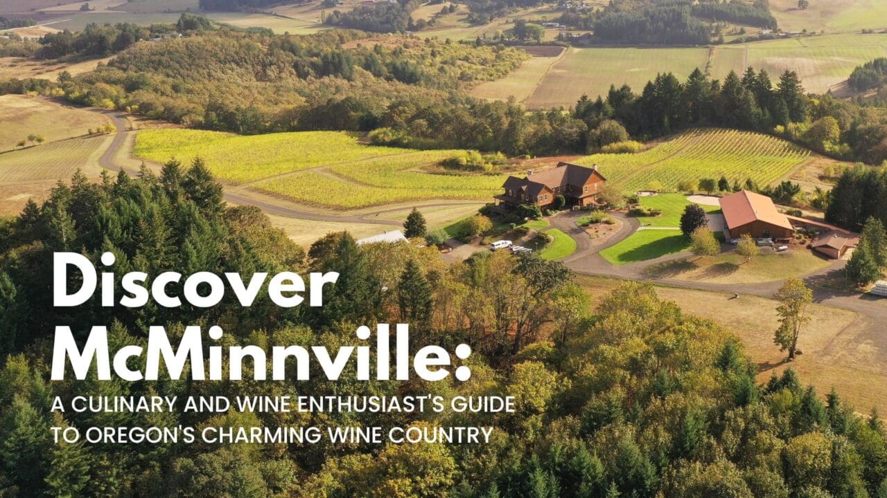 Discover McMinnville: A Culinary and Wine Enthusiast’s Guide to Oregon’s Charming Wine Country
