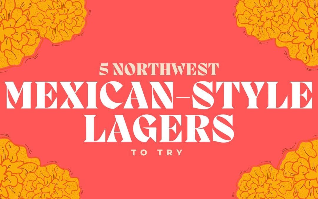 5 Northwest Mexican-Style Lagers to Try