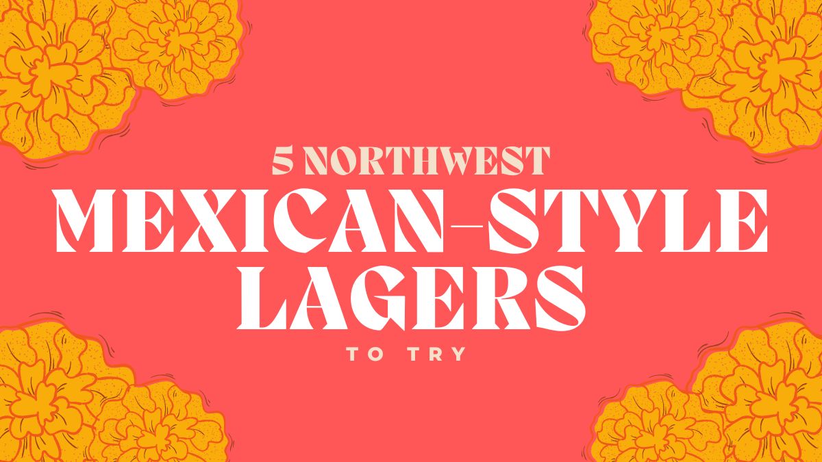 5 Northwest Mexican-Style Lagers to Try